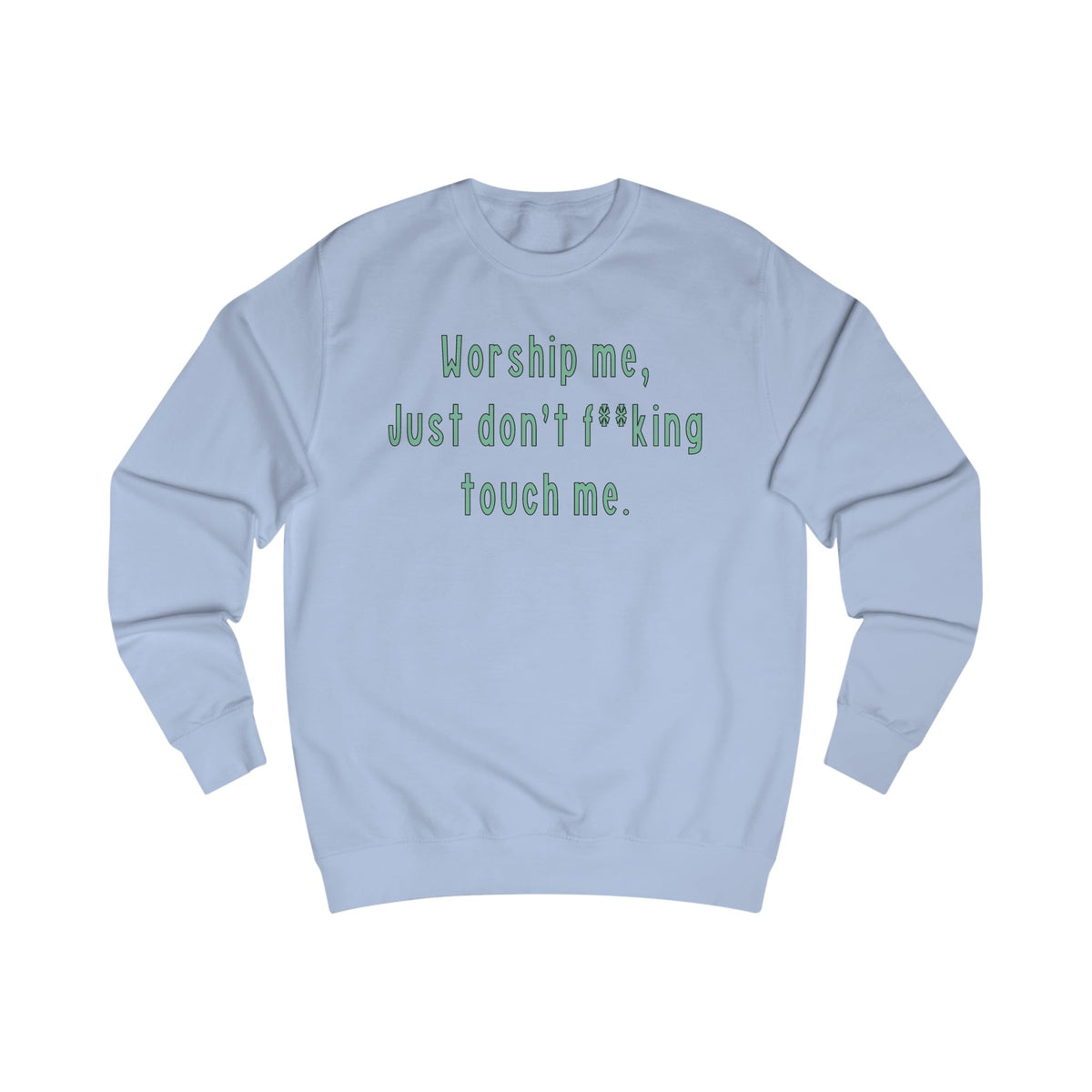 Worship Me Just Don’t Effing Touch Me — Funny Sassy Sweatshirt