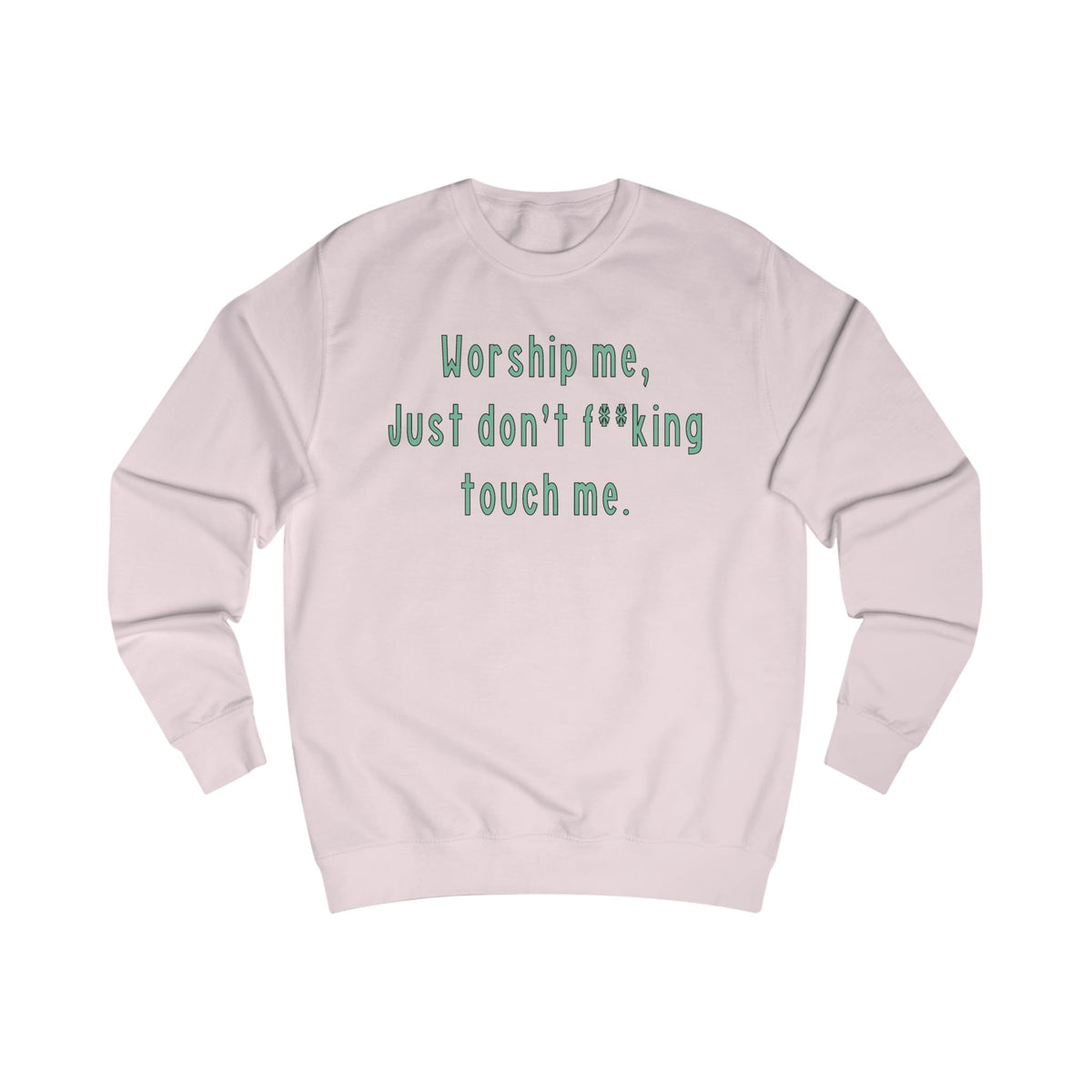 Worship Me Just Don’t Effing Touch Me — Funny Sassy Sweatshirt