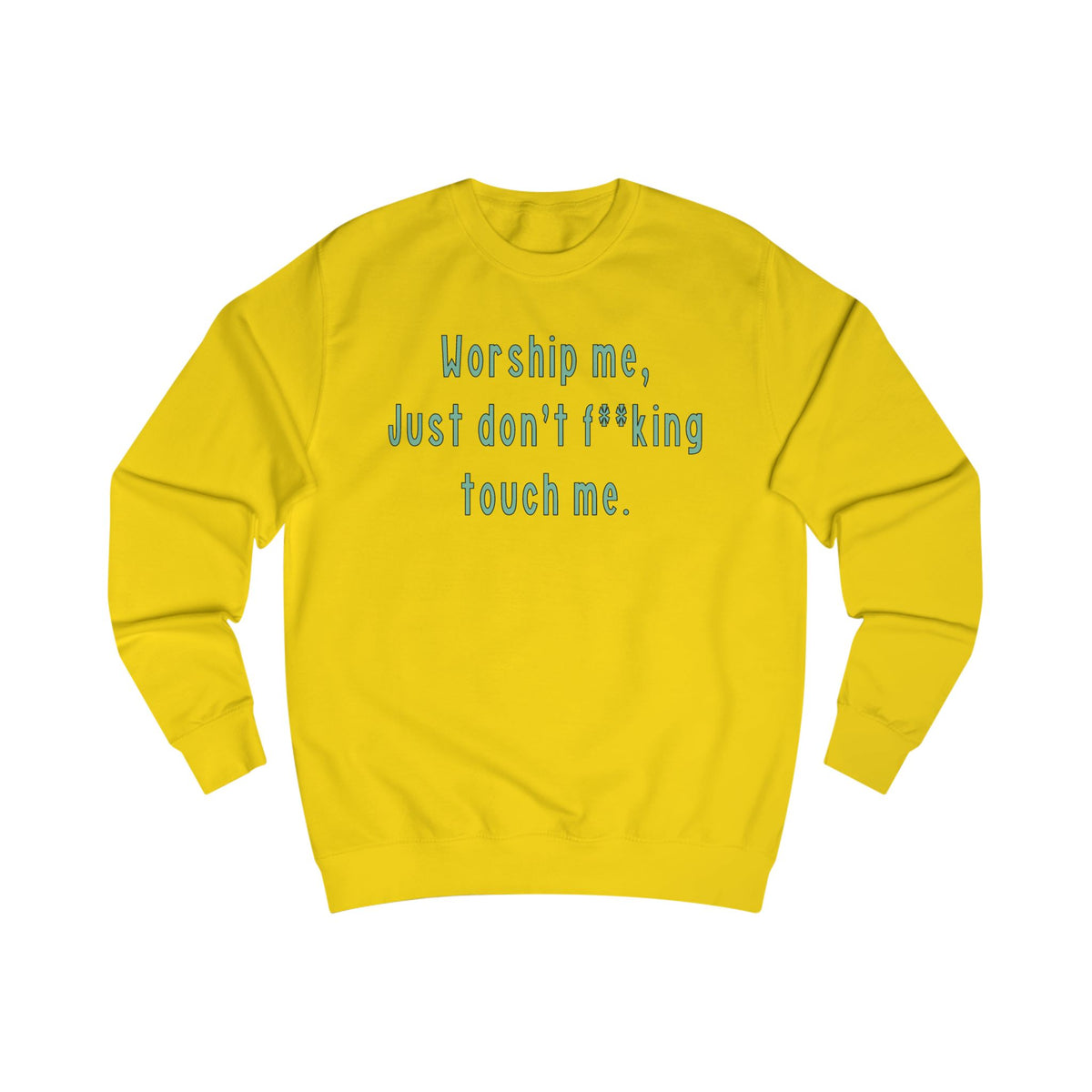 Worship Me Just Don’t Effing Touch Me — Funny Sassy Sweatshirt