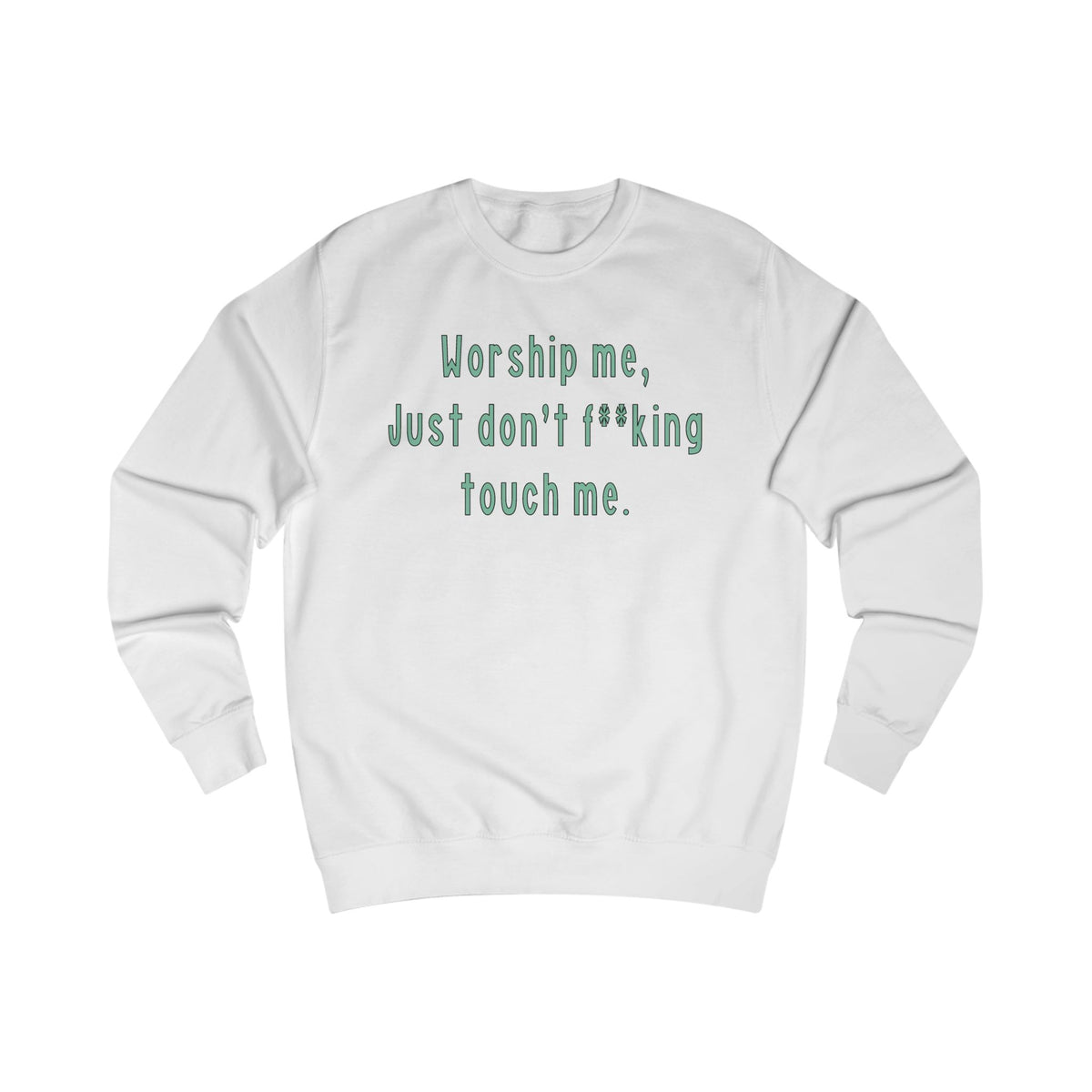 Worship Me Just Don’t Effing Touch Me — Funny Sassy Sweatshirt