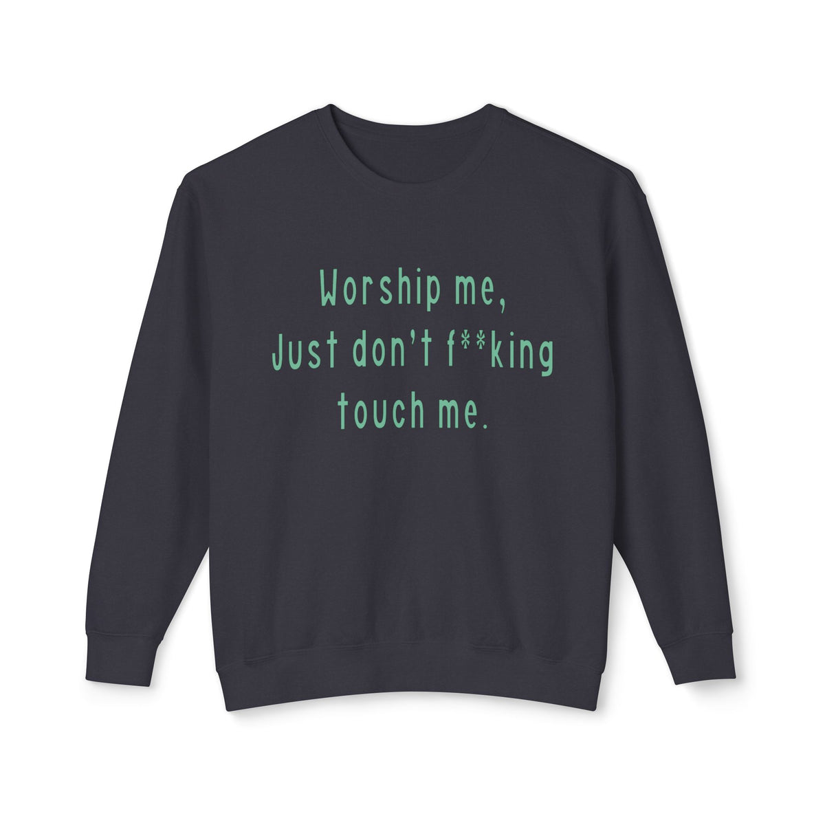 Worship Me Just Don't F**king Touch Me Sweatshirt | Sassy Quote Crewneck