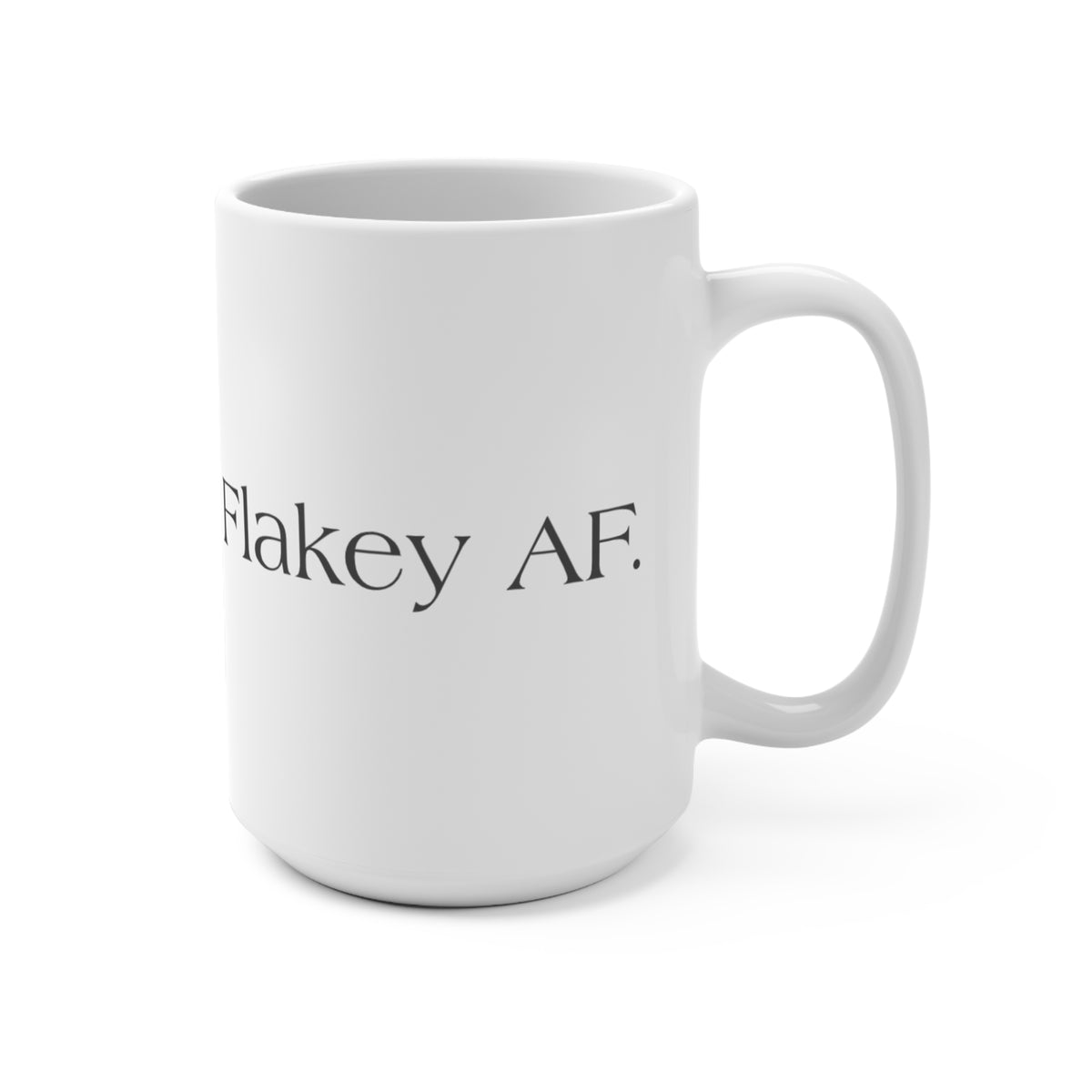 Flakey AF. 15oz Ceramic Mug — Funny Sarcastic Coffee Cup for Quirky Friends & Gifts