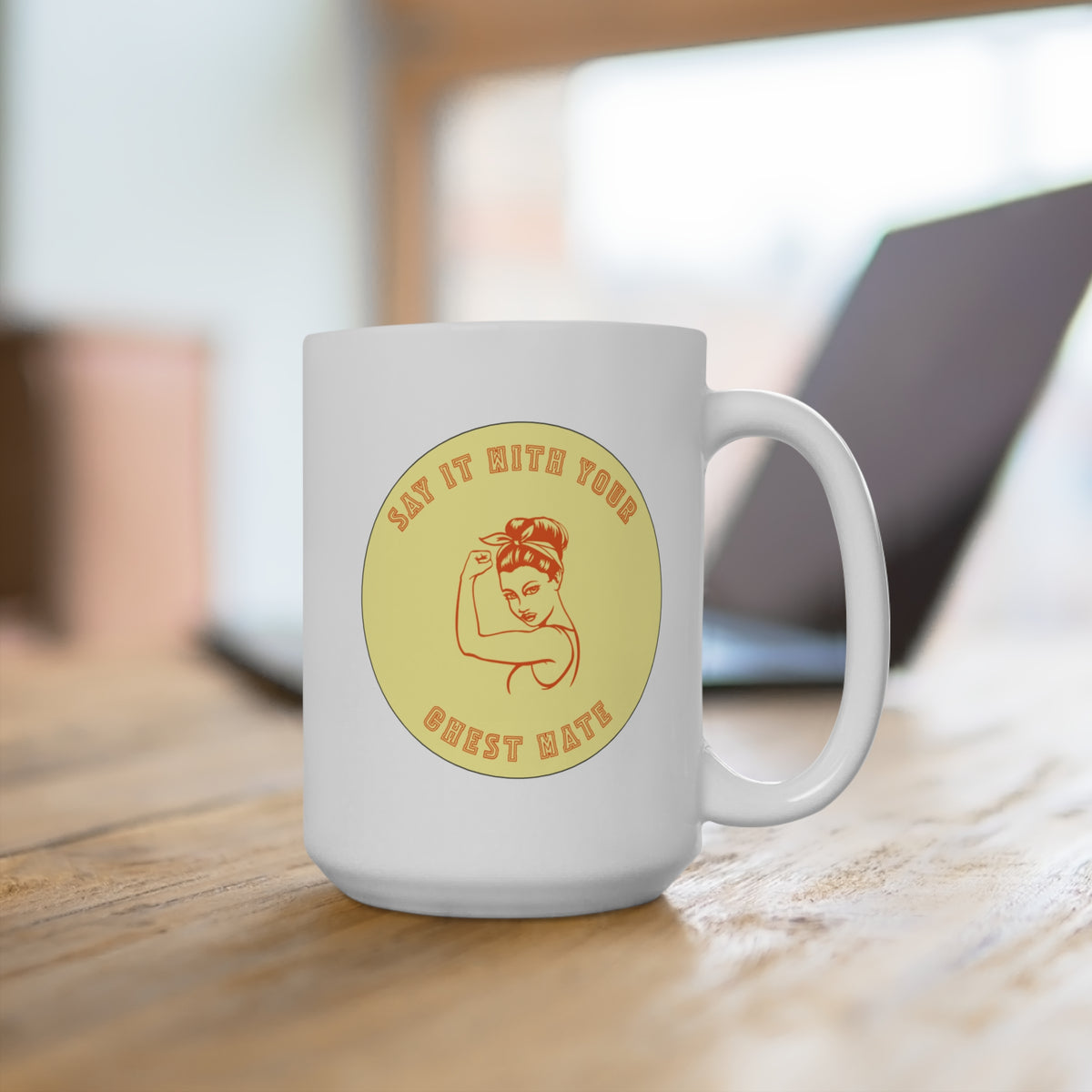 15oz Ceramic Mug — "Say It With Your Chest Hates" Retro Rosie Riveter Design