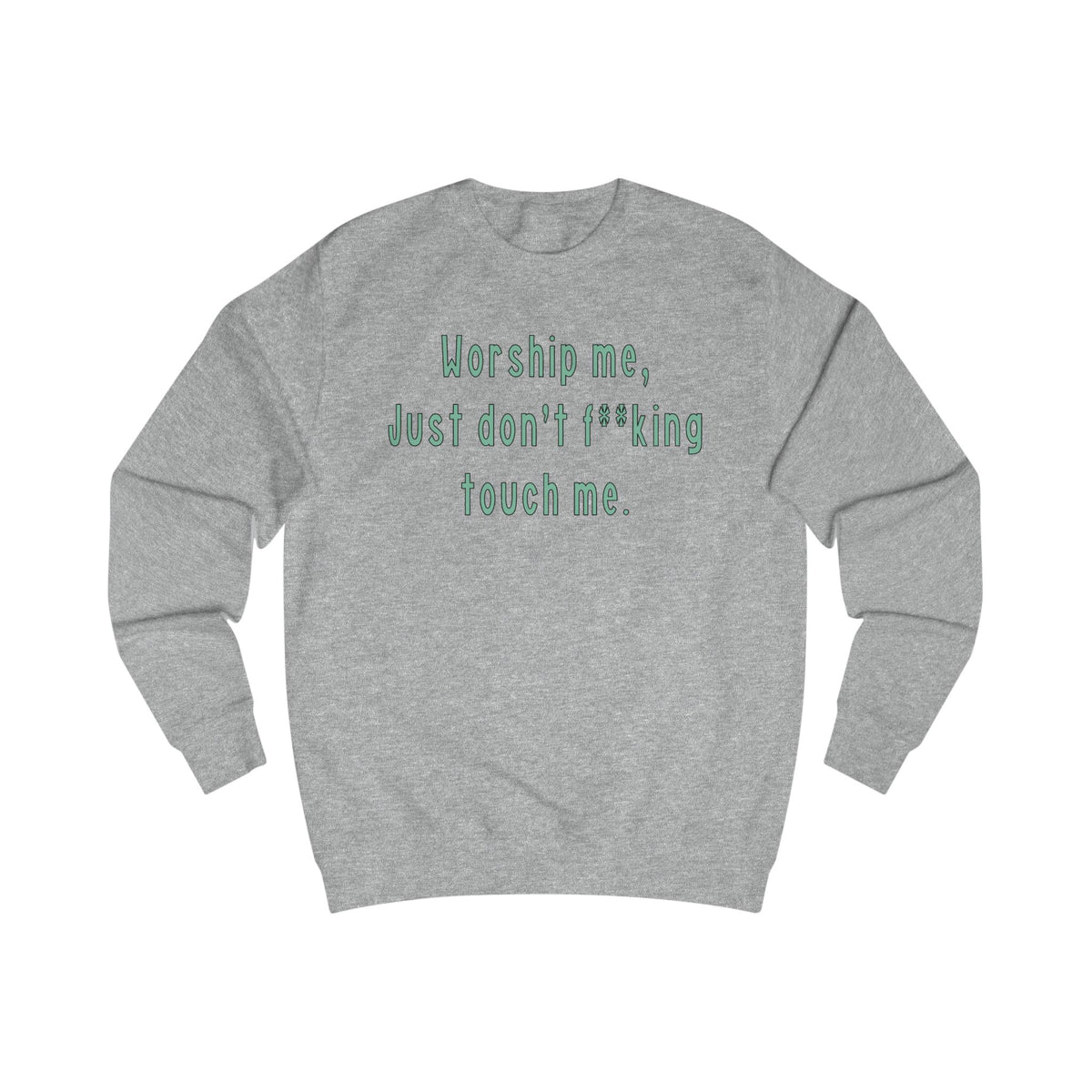 Worship Me Just Don’t Effing Touch Me — Funny Sassy Sweatshirt