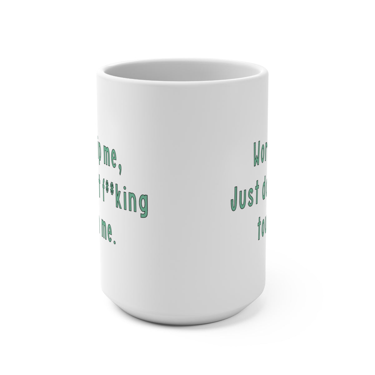 Worship Me Just Don’t F**king Touch Me 15oz Ceramic Mug
