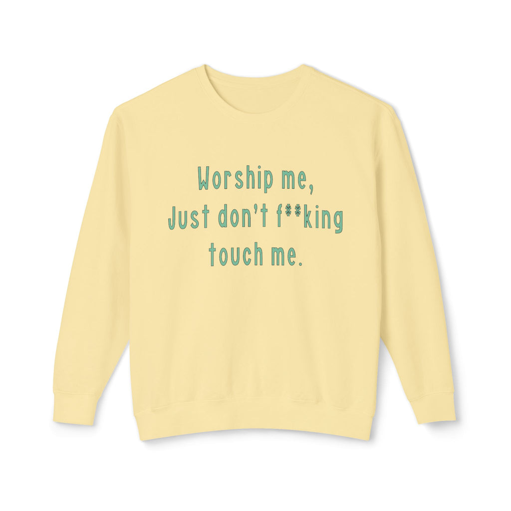 Worship Me Just Don't F**king Touch Me Sweatshirt | Sassy Quote Crewneck
