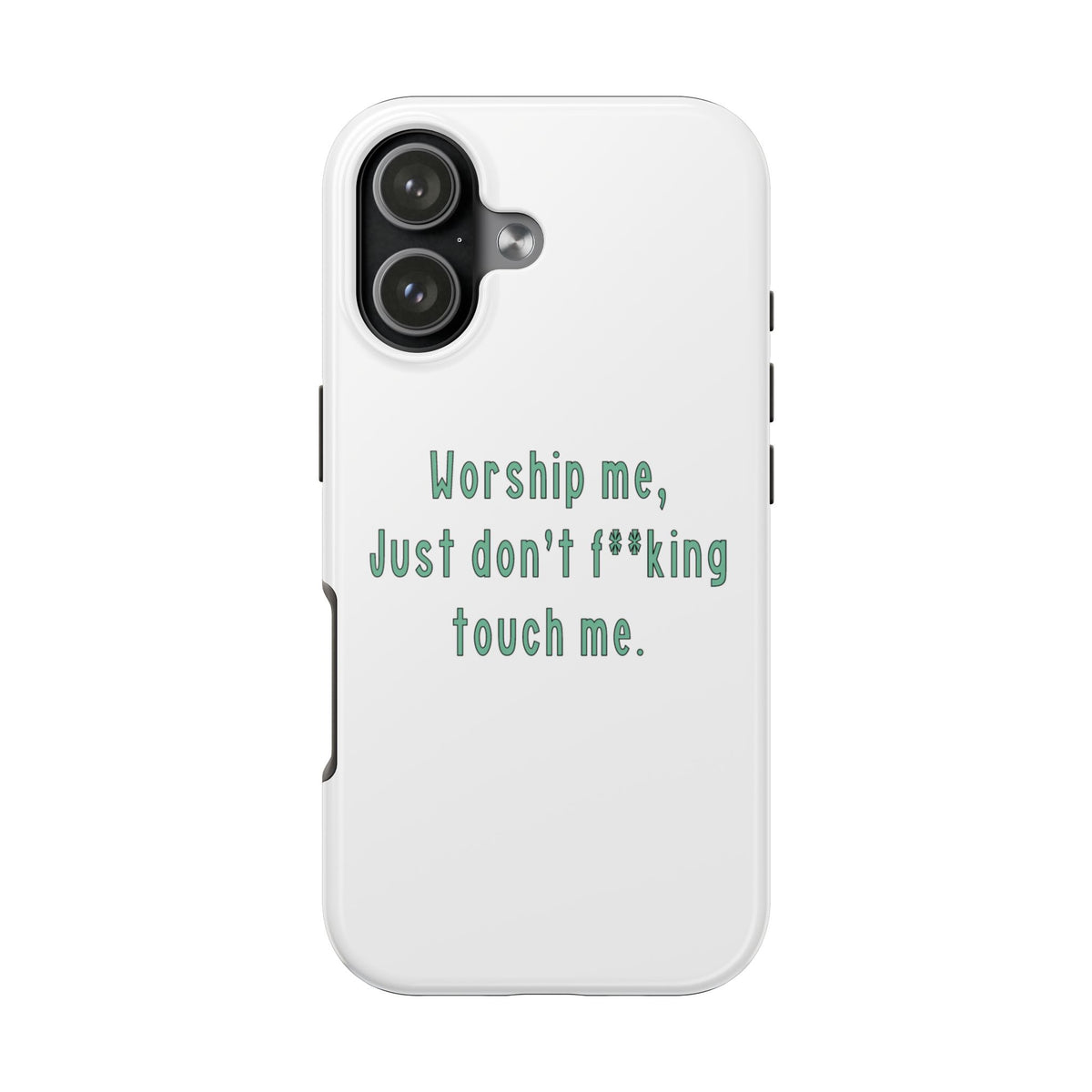 Worship me just don’t f**king touch me Phone Case | Tough Phone Cases