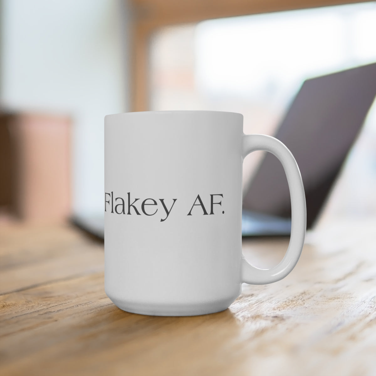 Flakey AF. 15oz Ceramic Mug — Funny Sarcastic Coffee Cup for Quirky Friends & Gifts
