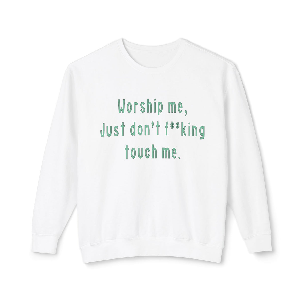 Worship Me Just Don't F**king Touch Me Sweatshirt | Sassy Quote Crewneck